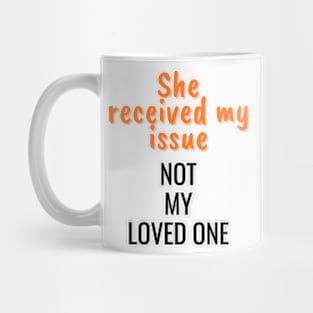 She received my issue, not my loved one Mug